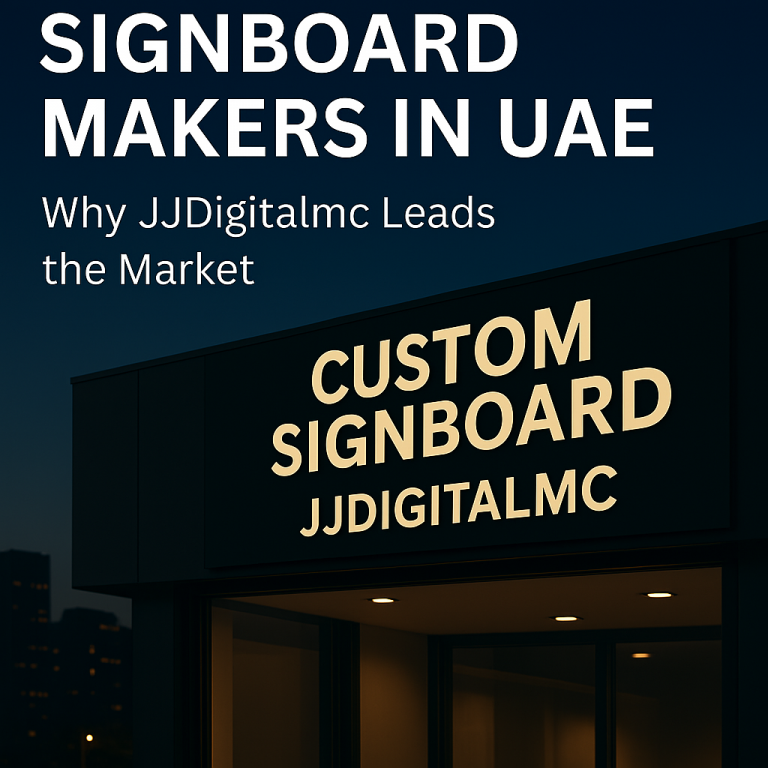 Custom Signboard Makers in UAE: Why JJDigitalmc Leads the Market