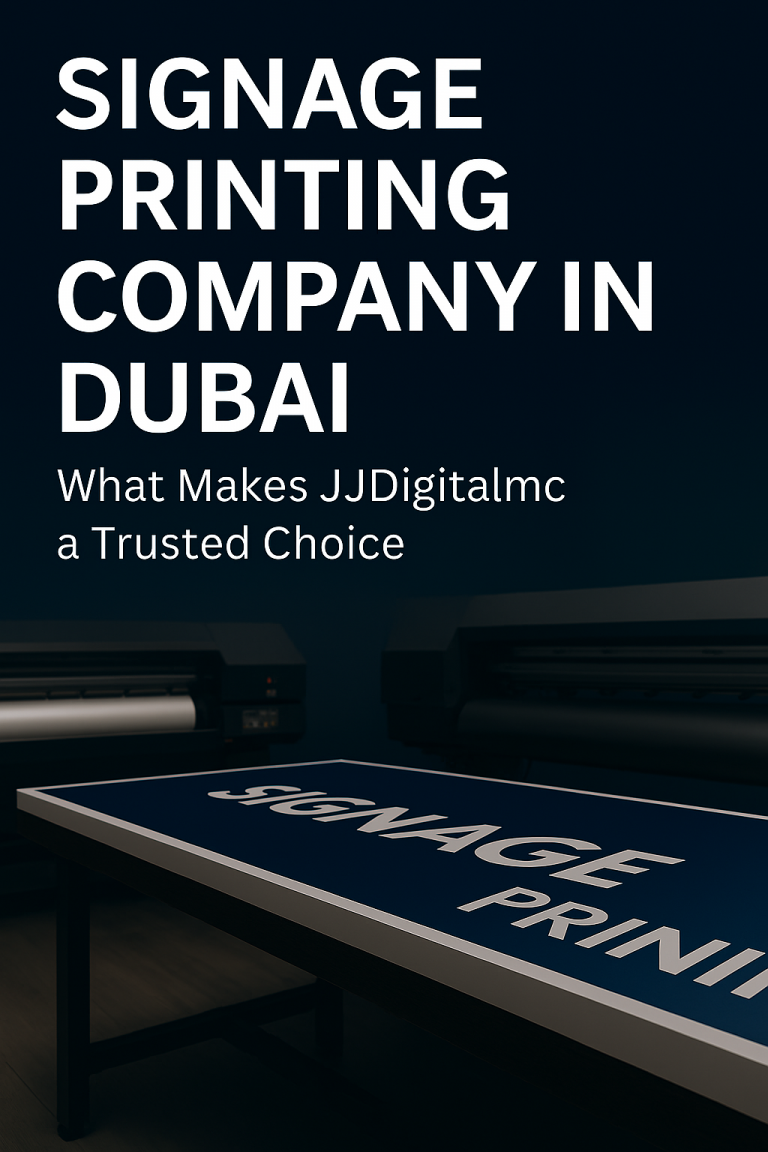 Signage Printing Company in Dubai: What Makes JJDigitalmc a Trusted Choice